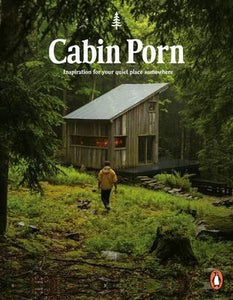 Cabin Porn : Inspiration for Your Quiet Place Somewhere Paperback