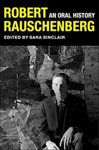 Robert Rauschenberg : An Oral History Hardback