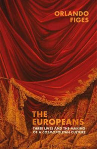 The Europeans : Three Lives and the Making of a Cosmopolitan Culture Hardback