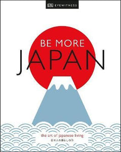 Be More Japan : The Art of Japanese Living Hardback