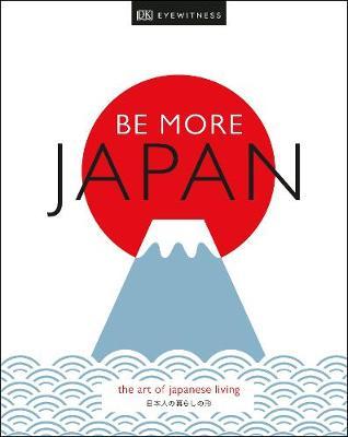 Be More Japan : The Art of Japanese Living Hardback