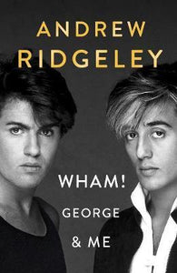 Wham! George &amp; Me : The Sunday Times Bestseller Hardback