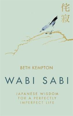 Wabi Sabi : Japanese Wisdom for a Perfectly Imperfect Life Hardback