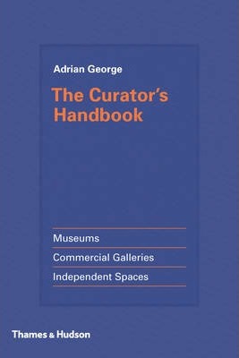 The Curator's Handbook : Museums Commercial Galleries Independent Spaces Hardback