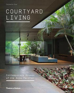 Courtyard Living : Contemporary Houses of the Asia-Pacific Hardback