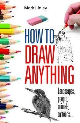 How to Draw Anything : Landscapes People Animals Cartoons... Paperback