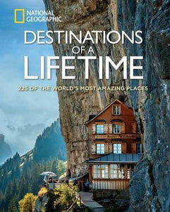 Destinations of a Lifetime : 225 of the World&#039;s Most Amazing Places Hardback