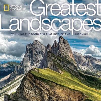 National Geographic Greatest Landscapes : Stunning Photographs that Inspire and Astonish Hardback