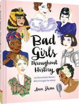 Bad Girls Throughout History: 100 Remarkable Women Who Changed the World Hardback