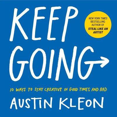 Keep Going : 10 Ways to Stay Creative in Good Times and Bad Paperback