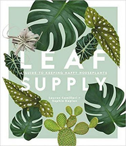 Leaf Supply : A guide to keeping happy house plants Hardback